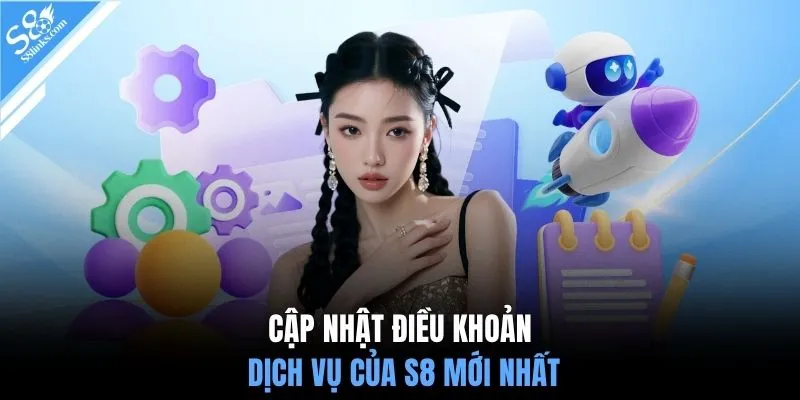 Cập nhật điều khoản dịch vụ của S8 mới nhất
