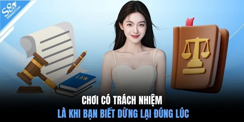 Chơi có trách nhiệm là khi bạn biết dừng lại đúng lúc