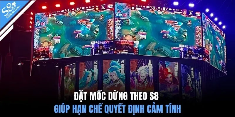 Đặt mốc dừng theo S8 giúp hạn chế quyết định cảm tính
