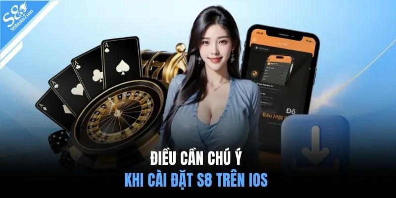 Điều cần chú ý khi cài đặt S8 trên iOS 