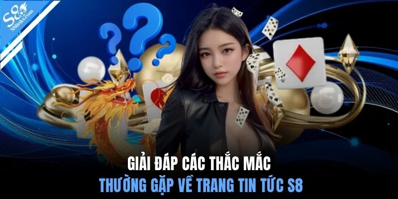 Giải đáp các thắc mắc thường gặp về trang tin tức S8