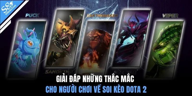 Giải đáp những thắc mắc cho người chơi về soi kèo Dota 2