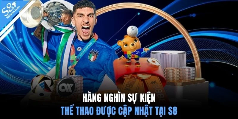 Hàng nghìn sự kiện thể thao được cập nhật tại S8 