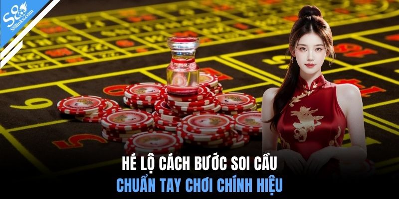 Hé lộ cách bước soi cầu chuẩn tay chơi chính hiệu