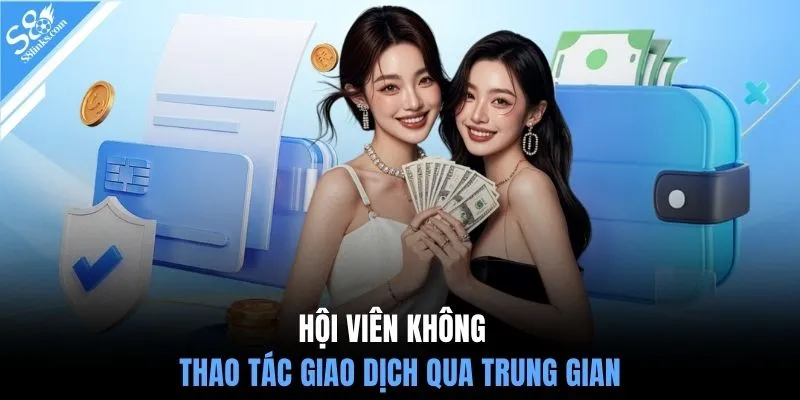 Hội viên không thao tác giao dịch qua trung gian