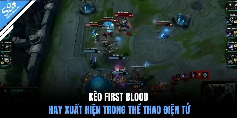 Kèo First Blood hay xuất hiện trong thể thao điện tử