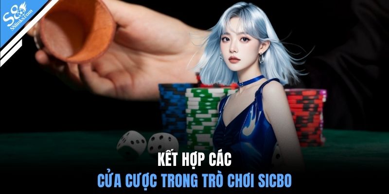 Kết hợp các cửa cược trong trò chơi sicbo