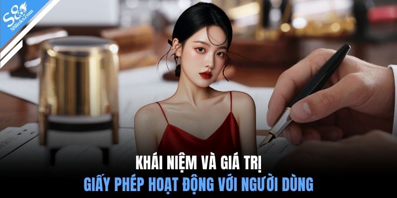 Khái niệm và giá trị giấy phép hoạt động với người dùng