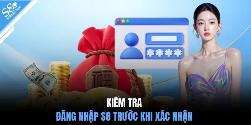 Kiểm tra đăng nhập S8 trước khi xác nhận