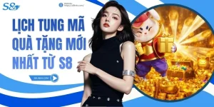 Lịch tung mã quà tặng mới nhất từ S8