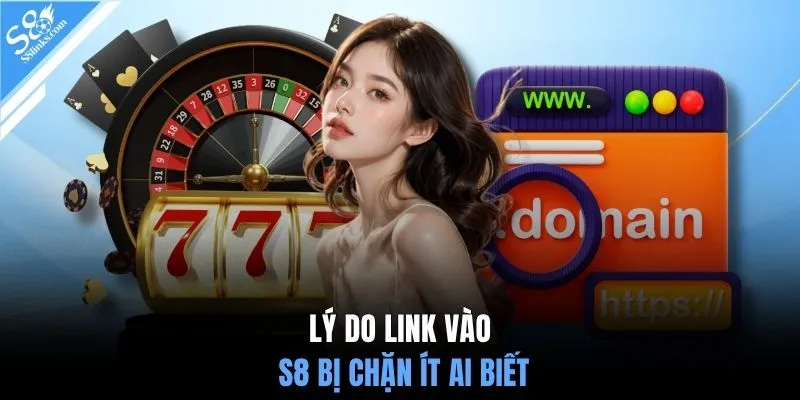 Lý do link vào S8 bị chặn ít ai biết