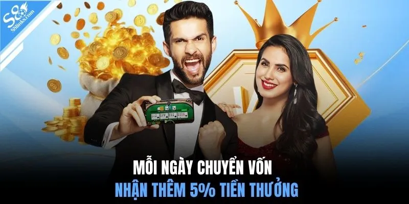 Mỗi ngày chuyển vốn nhận thêm 5% tiền thưởng 
