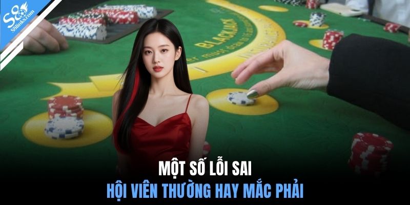 Một số lỗi sai hội viên thường hay mắc phải