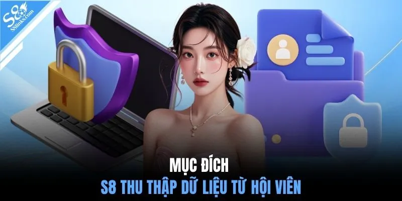 Mục đích S8 thu thập dữ liệu từ hội viên