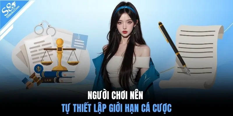 Người chơi nên tự thiết lập giới hạn cá cược