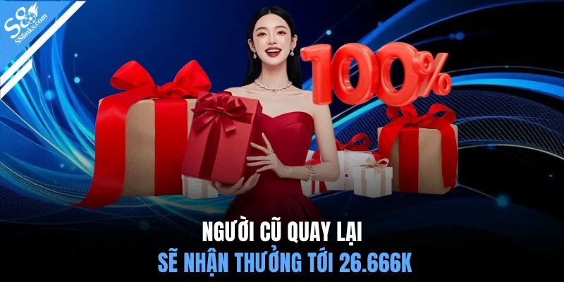Người cũ quay lại sẽ nhận thưởng tới 26.666K