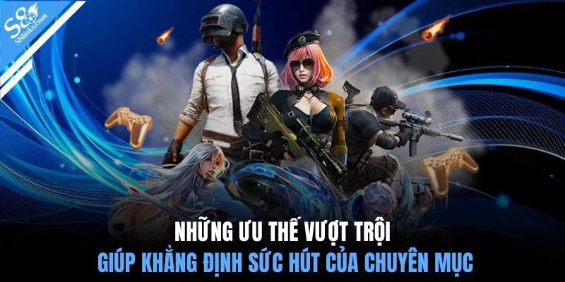 Những ưu thế vượt trội giúp khẳng định sức hút của chuyên mục
