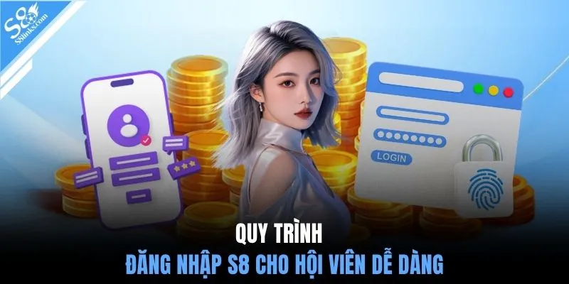 Quy trình đăng nhập S8 cho hội viên dễ dàng