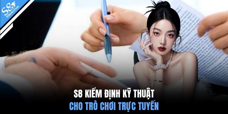 S8 kiểm định kỹ thuật cho trò chơi trực tuyến