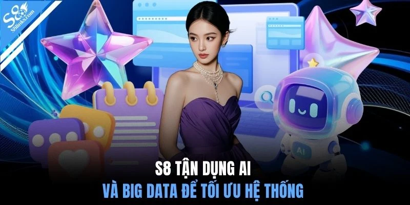 S8 tận dụng AI và Big Data để tối ưu hệ thống 
