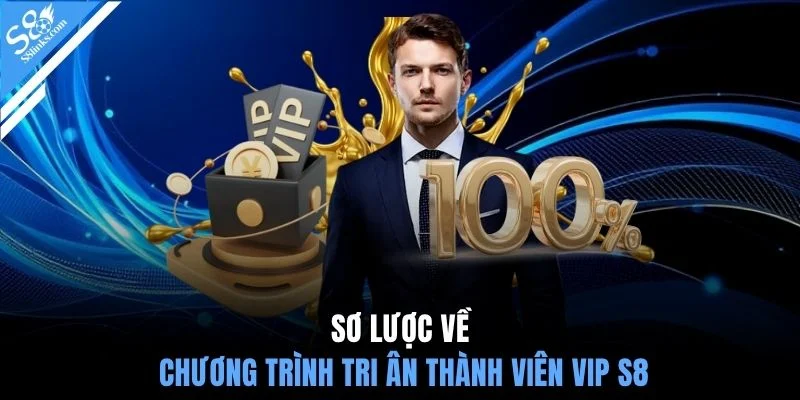 Sơ lược về chương trình tri ân thành viên VIP S8