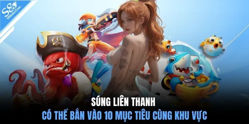 Súng liên thanh có thể bắn vào 10 mục tiêu cùng khu vực