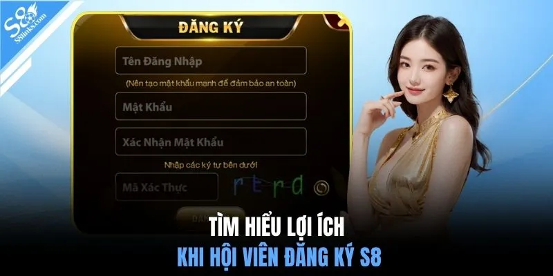 Tìm hiểu lợi ích khi hội viên đăng ký S8