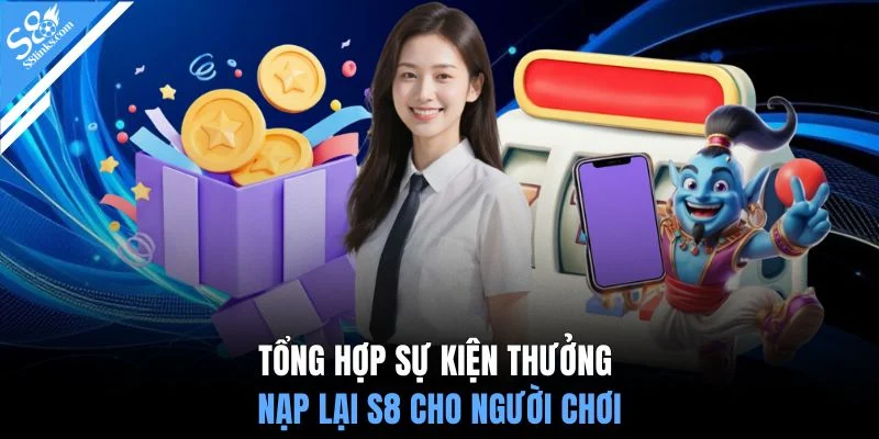 Tổng hợp sự kiện thưởng nạp lại S8 cho người chơi
