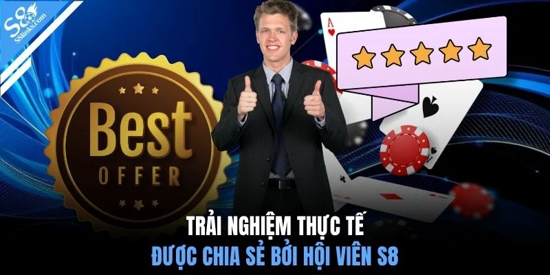 Trải nghiệm thực tế được chia sẻ bởi hội viên S8 