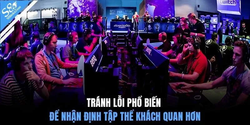 Tránh lỗi phổ biến để nhận định tập thể khách quan hơn