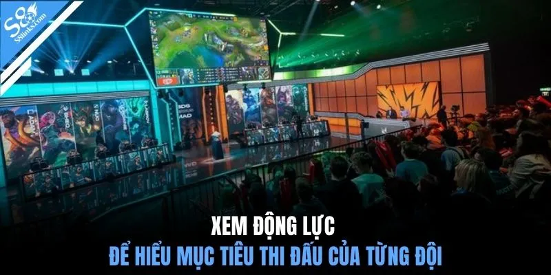 Xem động lực để hiểu mục tiêu thi đấu của từng đội